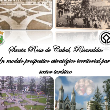 Santa Rosa de Cabal, Risaralda, Un modelo prospectivo estratégico territorial para el sector turismo.